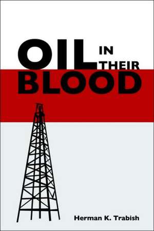 Oil in Their Blood de Herman K. Trabish