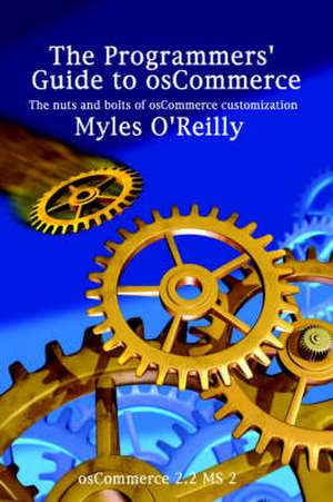 The Programmers' Guide to Oscommerce: The Nuts and Bolts of Oscommerce Customization de Myles O'Reilly