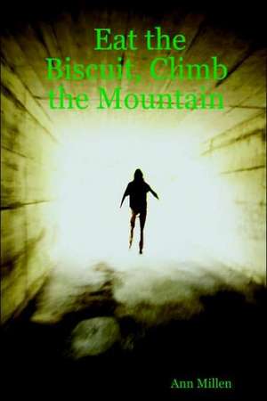 Eat the Biscuit, Climb the Mountain de Ann Millen