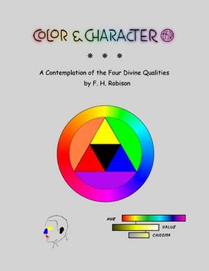 Color & Character: A Contemplation of the Four Divine Qualities de F. H. Robison