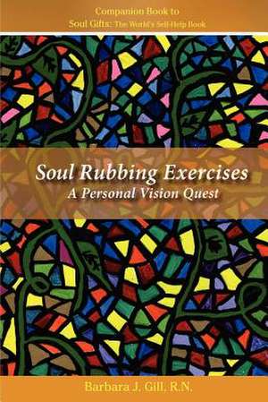 Soul Rubbing Exercises: A Personal Vision Quest de Barbara J. Gill