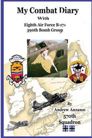 My Combat Diary with Eighth Air Force B-17s 390th Bomb Group de Andrew Anzanos