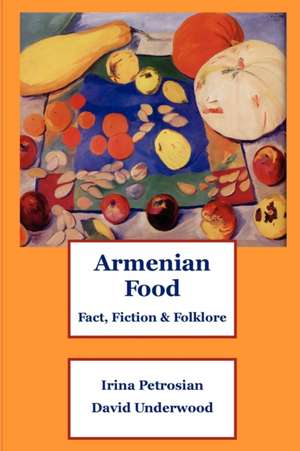 Armenian Food: Fact, Fiction & Folklore de Irina Petrosian