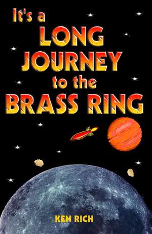 It's a Long Journey to the Brass Ring (and That Ain't No Bologna) de Ken Rich