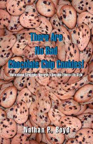 There Are No Bad Chocolate Chip Cookies! de Nathan P. Boyd