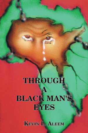 Through a Black Man's Eyes de Kevin L. Aleem