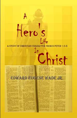 A Hero's Life in Christ de Edward Wade