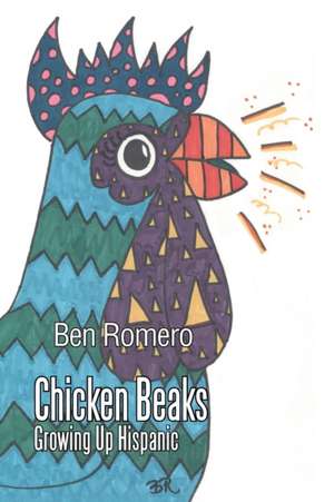 Chicken Beaks: Growing Up Hispanic de Ben Romero