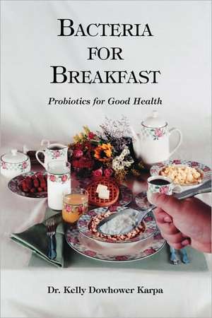 Bacteria for Breakfast de Kelly Dowhower Karpa