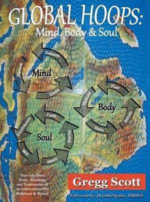 Global Hoops: Mind, Body and Soul de Gregg Scott