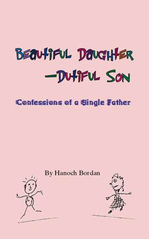 Beautiful Daughter-Dutiful Son de Hanoch Bordan