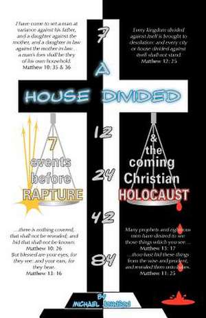 A House Divided-7 Events Before Rapture & the Coming Christian Holocaust de Michael E. Johnson