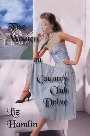 The Women on Country Club Drive de Liz Hamlin