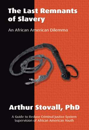 The Last Remnants of Slavery de Arthur J. Stovall Ph. D.