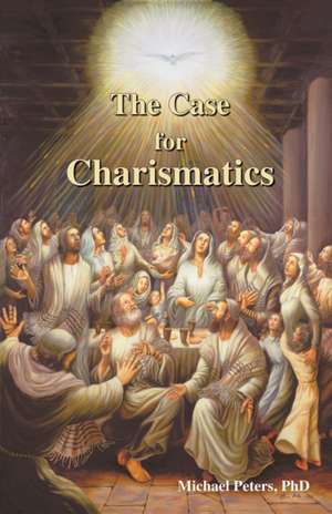 The Case for Charismatics de Michael Peters