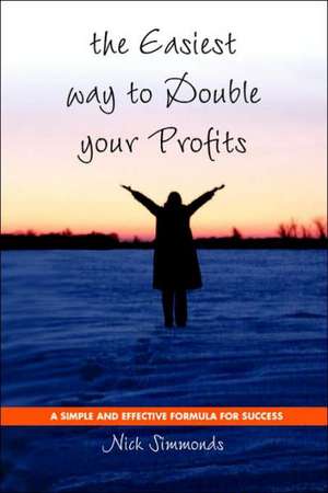 The Easiest Way to Double Your Profits de Nick Simmonds