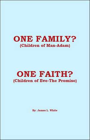 One Family? (Children of Man - Adam) One Faith? (Children of Eve - The Promise) de James L. White