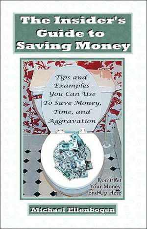 The Insider's Guide to Saving Money de Michael Ellenbogen