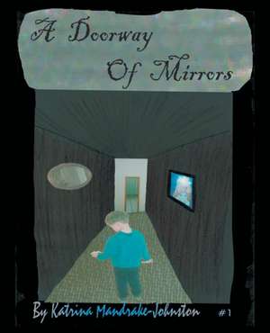 A Doorway of Mirrors de Katrina Mandrake-Johnston