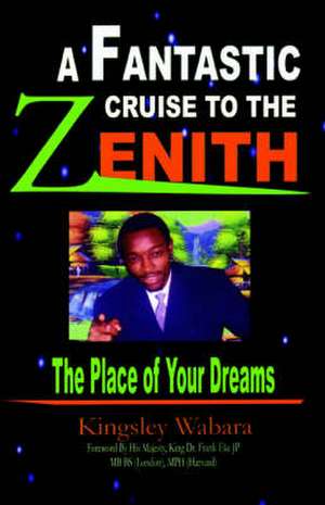 A Fantastic Cruise to the Zenith... the Place of Your Dreams de Kingsley Wabara