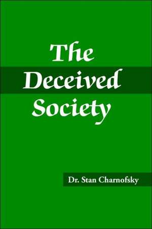 The Deceived Society de Stan Charnofsky