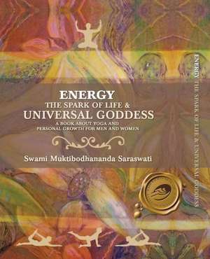 Energy: The Spark of Life & Universal Goddess, a Book about Yoga and Personal Growth for Men and Women de Swami Muktibodhananda Saraswati