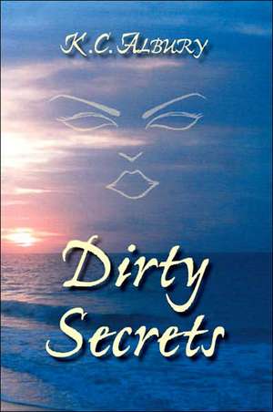 Dirty Secrets de K. C. Albury