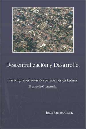 Descentralizaci&ucircn y Desarrollo de Jesus Puente Alcaraz