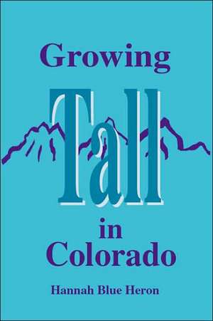 Growing Tall in Colorado de Hannah Blue Heron