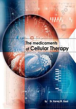 The Medicaments of Cellular Therapy de Harvey M. Good