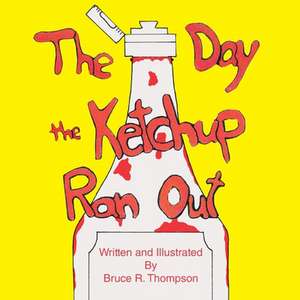 The Day the Ketchup Ran Out de Trafford Publishing