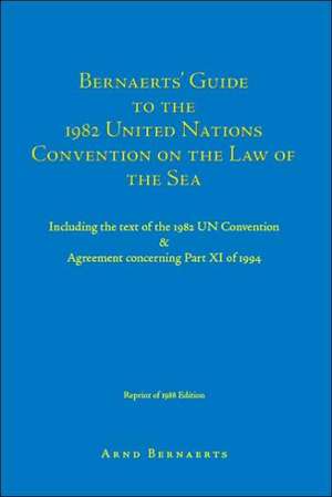 Bernaerts' Guide to the 1982 United Nations Convention on the Law of the Sea de Arnd Bernaerts