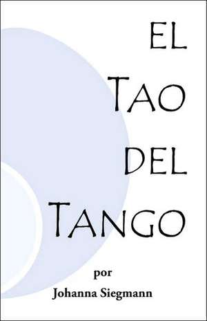 El Tao del Tango de Johanna Siegmann