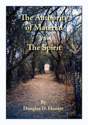 The Authority of Material vs. the Spirit de Douglas D. Hunter