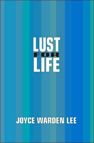 Lust for Life de Joyce Warden Lee