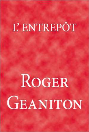 L'Entrepot de Roger Geaniton