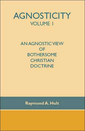 Agnosticity Volume 1 de Raymond A. Hult