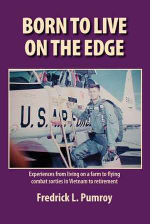 Born to Live on the Edge de Fredrick L. Pumroy