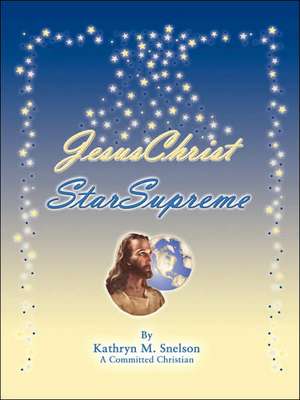 Jesuschrist Starsupreme de Kathryn M. Snelson