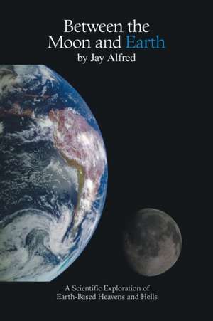 Between the Moon and Earth de Jay Alfred