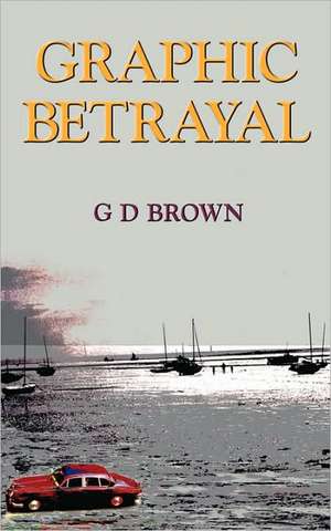 Graphic Betrayal de G. D. Brown