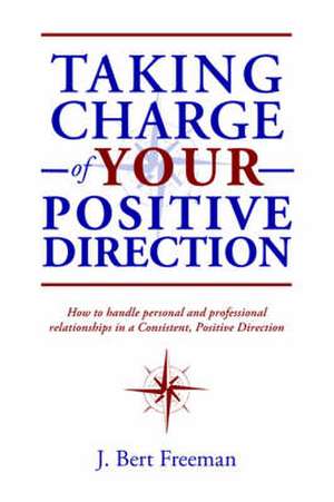 Taking Charge of Your Positive Direction de J. Bert Freeman