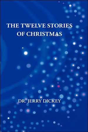 The Twelve Stories of Christmas de Jerry Dickey