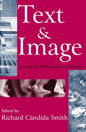 Text and Image: Art and the Performance of Memory de Richard Smith