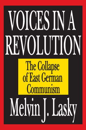 Voices in a Revolution: The Collapse of East German Communism de Melvin J. Lasky