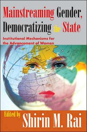 Mainstreaming Gender, Democratizing the State: Institutional Mechanisms for the Advancement of Women de Shirin Rai