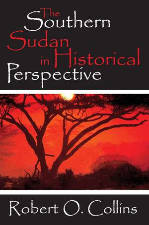 The Southern Sudan in Historical Perspective de Robert O. Collins