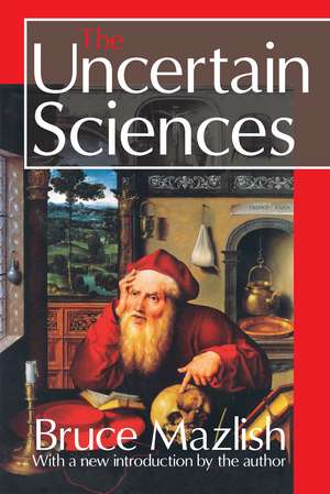 The Uncertain Sciences de Bruce Mazlish