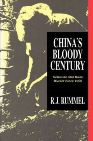 China's Bloody Century: Genocide and Mass Murder Since 1900 de R. J. Rummel