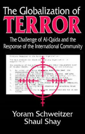 The Globalization of Terror: The Challenge of Al-Qaida and the Response of the International Community de Shaul Shay